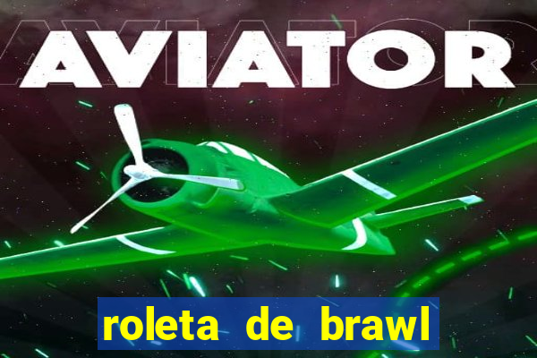 roleta de brawl stars 2024